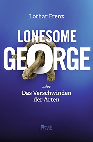 Lonesome George: oder Das Verschwinden der Arten