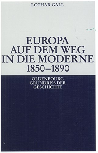 Europa auf dem Weg in die Moderne 18501890 (Oldenbourg Grundriss der Geschichte, 14, Band 14) von de Gruyter Oldenbourg