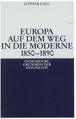Europa auf dem Weg in die Moderne 18501890 (Oldenbourg Grundriss der Geschichte, 14, Band 14)