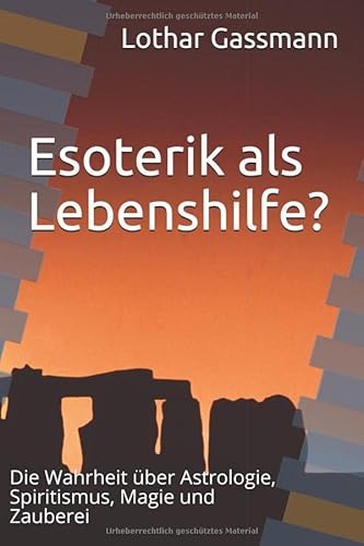 Esoterik als Lebenshilfe?: Die Wahrheit über Astrologie, Spiritismus, Magie und Zauberei Esoterik als Lebenshilfe?: Die Wahrheit über Astrologie, Spiritismus, Magie und Zauberei von Independently published