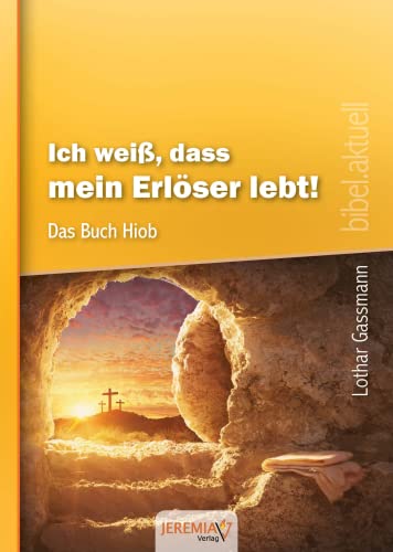 Ich weiß, dass mein Erlöser lebt! - Das Buch Hiob