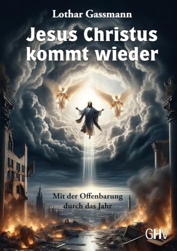Jesus Christus kommt wieder: Mit der Offenbarung durch das Jahr von Gerhard Hess Verlag e.K.