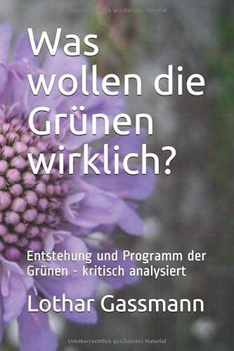 Was wollen die Grünen wirklich?: Entstehung und Programm der Grünen - kritisch analysiert (Reihe brisant, Band 2) von Independently published