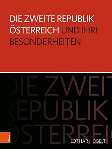 Die Zweite Republik Österreich und ihre Besonderheiten (Schriftenreihe des Forschungsinstitutes für politisch-historische Studien der Dr.-Wilfried-Haslauer-Bibliothek) von Böhlau Verlag Wien