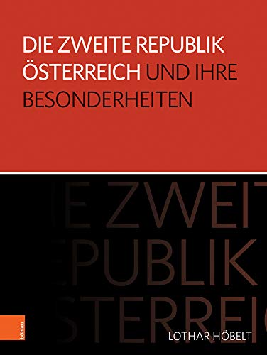 Die Zweite Republik Österreich und ihre Besonderheiten (Schriftenreihe des Forschungsinstitutes für politisch-historische Studien der Dr.-Wilfried-Haslauer-Bibliothek)
