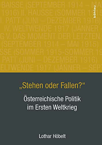 "Stehen oder Fallen?": Österreichische Politik im Ersten Weltkrieg