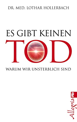 Es gibt keinen Tod: Warum wir unsterblich sind von Allegria