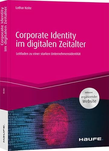 Corporate Identity im digitalen Zeitalter: Leitfaden zu einer starken Unternehmensidentität (Haufe Fachbuch) von Haufe Lexware GmbH
