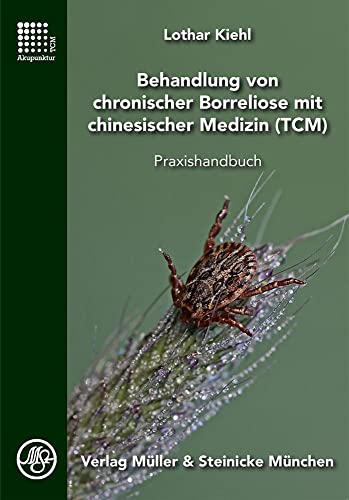 Behandlung von chronischer Borreliose mit chinesischer Medizin: Praxishandbuch von Mller & Steinicke