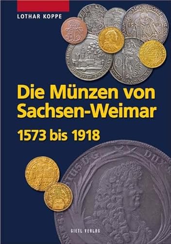 Die Münzen des Hauses Sachsen-Weimar 1573 bis 1918 (Die Münzen Sachsens) von Gietl Verlag