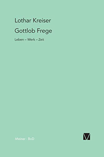 Gottlob Frege: Leben – Werk – Zeit