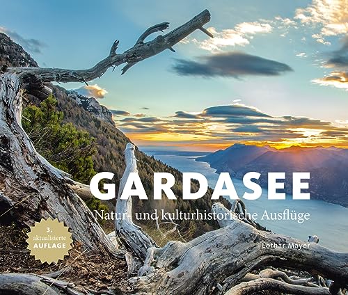 Gardasee: Natur- und kulturhistorische Ausflüge von Imhof Verlag