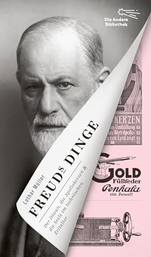 Freuds Dinge: Der Diwan, die Apollokerzen & die Seele im technischen Zeitalter (Die Andere Bibliothek, Band 410)