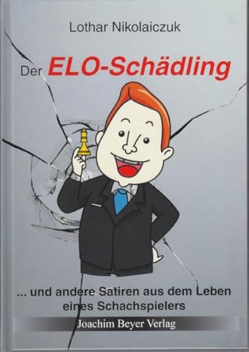 Der ELO-Schädling: ... und andere Satiren aus dem Leben eines Schachspielers von Beyer, Joachim, Verlag