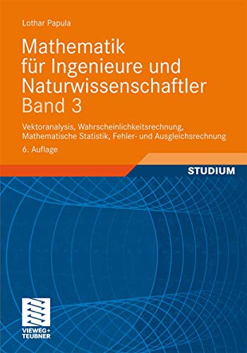 Mathematik für Ingenieure und Naturwissenschaftler Band 3: Vektoranalysis, Wahrscheinlichkeitsrechnung, Mathematische Statistik, Fehler- und Ausgleichsrechnung