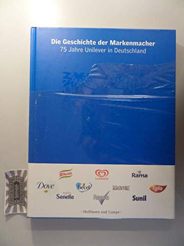Die Geschichte der Markenmacher: 75 Jahre Unilever in Deutschland von Hoffmann und Campe