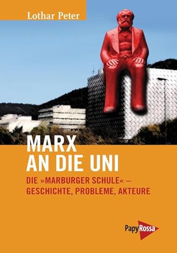 Marx an die Uni: Die »Marburger Schule« - Geschichte, Probleme, Akteure (Neue Kleine Bibliothek) von Papyrossa Verlags GmbH +