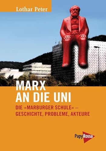 Marx an die Uni: Die »Marburger Schule« - Geschichte, Probleme, Akteure (Neue Kleine Bibliothek)