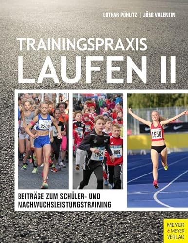 Trainingspraxis Laufen II: Beiträge zum Schüler- und Nachwuchsleistungstraining