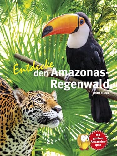 Entdecke den Amazonas-Regenwald: Mit großem Amazonienquiz (Entdecke - Die Reihe mit der Eule: Kindersachbuchreihe)