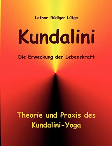 Kundalini - Die Erweckung der Lebenskraft: Theorie und Praxis des Kundalini-Yoga von Books on Demand GmbH
