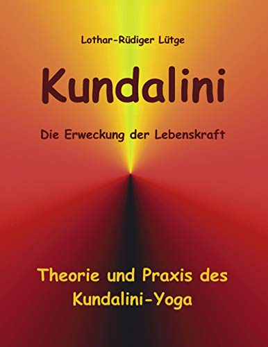 Kundalini - Die Erweckung der Lebenskraft: Theorie und Praxis des Kundalini-Yoga von Books on Demand