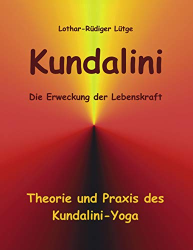 Kundalini - Die Erweckung der Lebenskraft: Theorie und Praxis des Kundalini-Yoga von Books on Demand GmbH