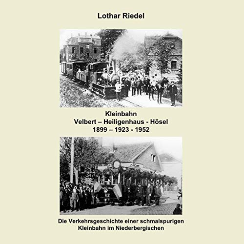 Die Kleinbahn Velbert - Heiligenhaus - Hösel: Die Verkehrsgeschichte einer schmalspurigen Kleinbahn im Niederbergischen