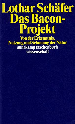 Das Bacon-Projekt: Von der Erkenntnis, Nutzung und Schonung der Natur (suhrkamp taschenbuch wissenschaft) von Suhrkamp Verlag AG