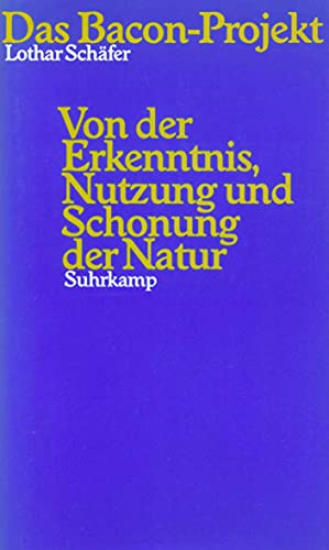 Das Bacon-Projekt: Von der Erkenntnis, Nutzung und Schonung der Natur