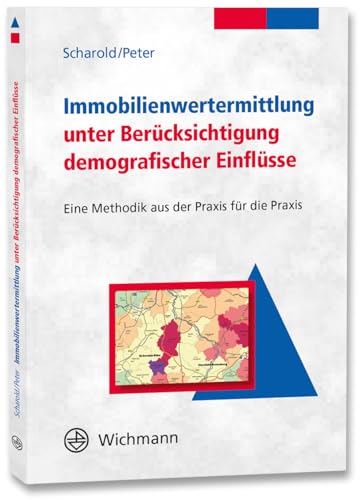Immobilienwertermittlung unter Berücksichtigung demografischer Einflüsse: Eine Methodik aus der Praxis für die Praxis von Wichmann, H