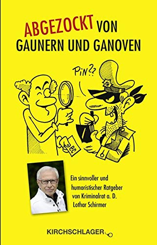 Abgezockt von Gaunern und Ganoven: Ein sinnvoller und humoristischer Ratgeber von Kirchschlager, M