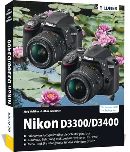 Nikon D3300 / D3400: Für bessere Fotos von Anfang an! von BILDNER Verlag
