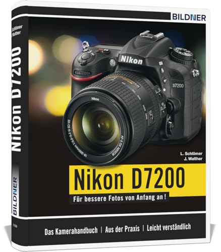 Nikon D7200: Das umfangreiche Praxisbuch zu Ihrer Kamera!: Das umfangreiche Praxisbuch inkl. GRATIS eBook von BILDNER Verlag