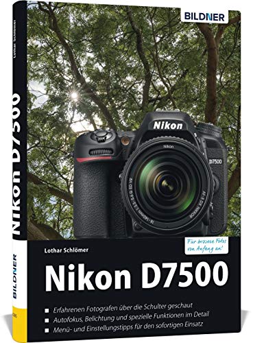 Nikon D7500: Das umfangreiche Praxisbuch zu Ihrer Kamera! Nikon D7500: Das umfangreiche Praxisbuch zu Ihrer Kamera!