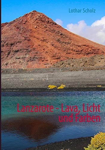 Lanzarote - Lava, Licht und Farben von Books on Demand GmbH