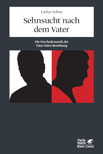 Sehnsucht nach dem Vater: Die Psychodynamik der Vater-Sohn-Beziehung von Klett-Cotta Verlag