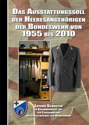 Das Ausstattungssoll der Heeresangehörigen der Bundeswehr von 1955 bis 2010: In Zusammenarbeit mit der Lehrsammlung der Logistikschule der Bundeswehr von Zeughaus Verlag GmbH