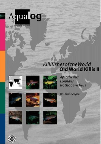 Aqualog, Bd.8, Killifishes of the World, Old World Killis: Aplocheilus, Epiplatys, Nothobranchius. Reference fish of the world. Text engl.-dtsch. (Aqualog. Reference fish of the world)