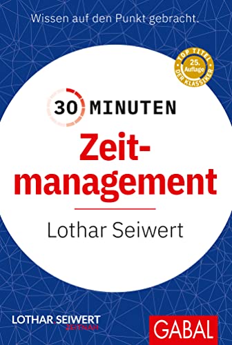 30 Minuten Zeitmanagement: In 30 Minuten wissen Sie mehr! von GABAL Verlag GmbH