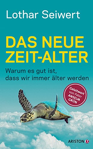 Das neue Zeit-Alter: Warum es gut ist, dass wir immer älter werden. - Geleitwort von Pater Anselm Grün