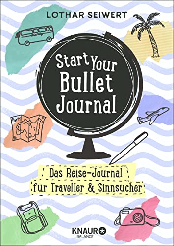 Start Your Bullet Journal: Das Reise-Journal für Traveller & Sinnsucher von Droemer/Knaur / Knaur Balance