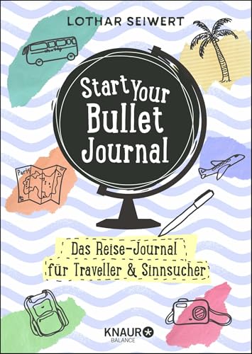 Start Your Bullet Journal: Das Reise-Journal für Traveller & Sinnsucher von Droemer/Knaur / Knaur Balance