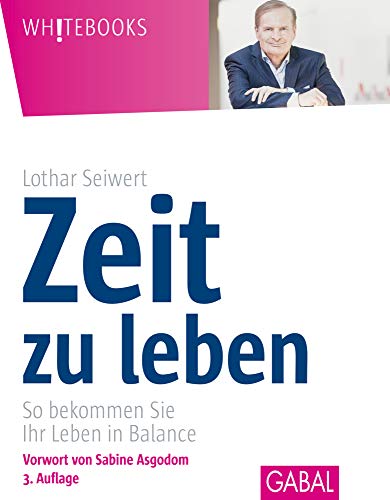 Zeit zu leben: So bekommen Sie Ihr Leben in Balance (Whitebooks)