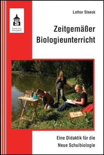 Zeitgemäßer Biologieunterricht: Eine Didaktik für die Neue Schulbiologie von Schneider Verlag GmbH