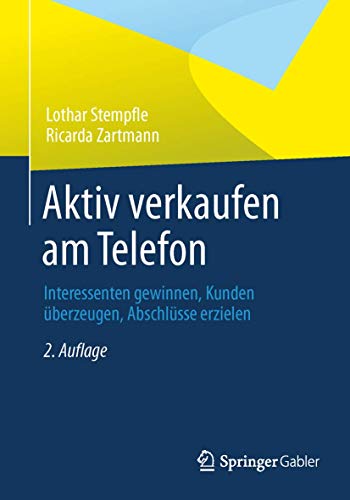 Aktiv verkaufen am Telefon: Interessenten gewinnen, Kunden überzeugen, Abschlüsse erzielen von Springer