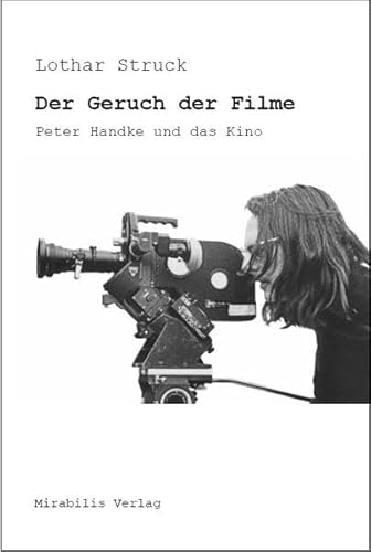 Der Geruch der Filme - Peter Handke und das Kino von Mirabilis Verlag