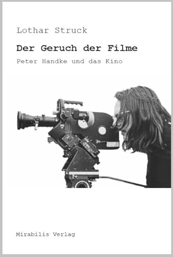 Der Geruch der Filme - Peter Handke und das Kino von Mirabilis Verlag