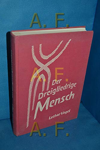 Der dreigliedrige Mensch: Morphologische Grundlagen einer allgemeinen Menschenkunde von Verlag am Goetheanum