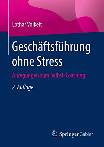 Geschäftsführung ohne Stress: Anregungen zum Selbst-Coaching von Springer